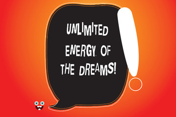 Handwriting text writing Unlimited Energy Of The Dreams. Concept meaning Optimistic be hopeful pursue your goals Blank Color Speech Bubble Outlined with Exclamation Point Monster Face icon