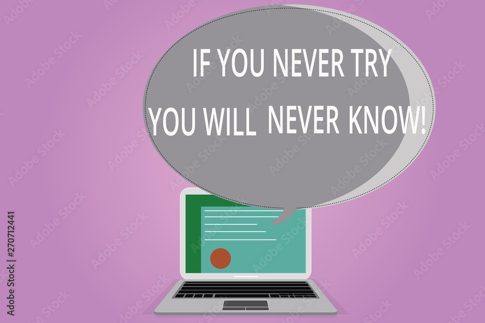 Poster conceptual hand writing showing if you never try you will never know. business photo showcasing tryi