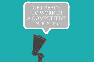 Word writing text Get Ready To Work In A Competitive Industry. Business concept for Develop among great others Hu analysis Hand Holding Upward Megaphone and Blank Speech Bubble with Border