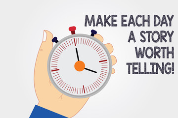 Naklejka premium Handwriting text writing Make Each Day A Story Worth Telling. Concept meaning Try to have inspiration everyday Hu analysis Hand Holding Mechanical Stop Watch Timer with Start Stop Button