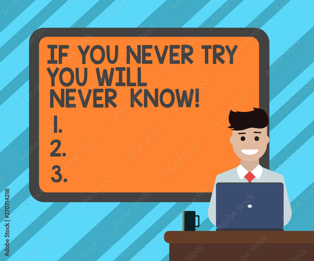 Poster text sign showing if you never try you will never know. conceptual photo trying is the best way to d