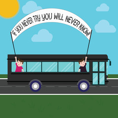 Handwriting text If You Never Try You Will Never Know. Concept meaning Trying is the best way to discover Two Kids Inside School Bus Holding Out Banner with Stick on a Day Trip