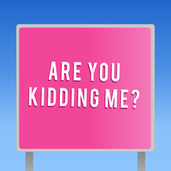 Text sign showing Are You Kidding Me question. Conceptual photo Expression of Disbelief or could not be true.