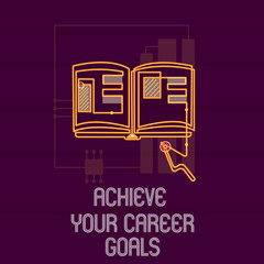 Conceptual hand writing showing Achieve Your Career Goals. Business photo showcasing Reach for Professional Ambition and Objectives.