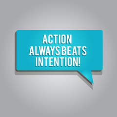 Word writing text Action Always Beats Intention. Business concept for Materialized Make it Happen Act on it.