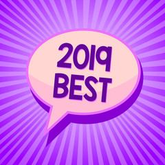 Conceptual hand writing showing 2019 Best. Business photo text Highest quality done in all fields preparing for the next year Speech bubble idea reminder purple shadows important intention ray