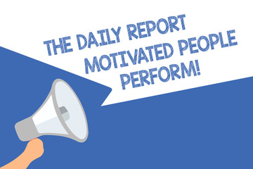 Handwriting text The Daily Report Motivated People Perform. Concept meaning assignment created to rate workers Megaphone loudspeaker speech bubbles important message speaking out loud