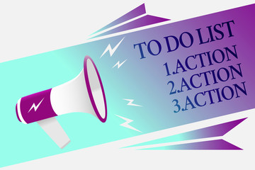 Text sign showing To Do List 1.Action 2.Action 3.Action. Conceptual photo putting day priorities in order Megaphone loudspeaker speech bubble important message speaking out loud