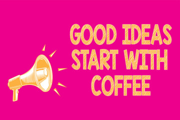 Text sign showing Good Ideas Start With Coffee. Conceptual photo caffeine lovers start day with it to do more Megaphone loudspeaker pink background important message speaking loud