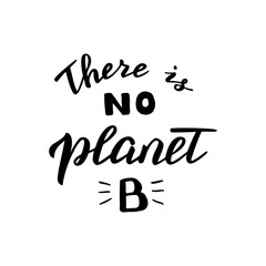 There is no planet B hand written quote. Modern eco friendly poster. Zero waste, save the planet concept. raster.