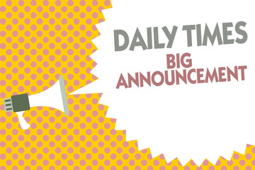Conceptual hand writing showing Daily Times Big Announcement. Business photo text bringing actions fast using website or tv Megaphone loudspeaker bubble message yellow background halftone