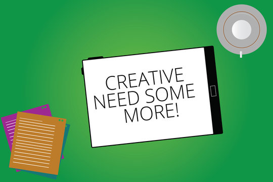 Writing note showing Creative Need Some More. Business photo showcasing Bring out extra creativity original thinking Tablet Screen Cup Saucer and Filler Sheets on Color Background