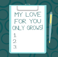 Writing note showing My Love For You Only Grows. Business photo showcasing Expressing roanalysistic feelings good emotions Sheet of Bond Paper on Clipboard with Ballpoint Pen Text Space