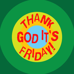Writing note showing Thank God It S Is Friday. Business photo showcasing Start of the end of the week be cheerful enjoy Circles on Top of Another Multi Color Round Shape photo Copy Space