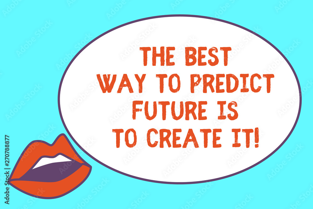 Poster writing note showing the best way to predict future is to create it. business photo showcasing creat
