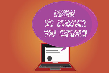Word writing text Design We Discover You Explore. Business concept for Creative new things for you to follow Certificate Layout on Laptop Screen and Blank Halftone Color Speech Bubble