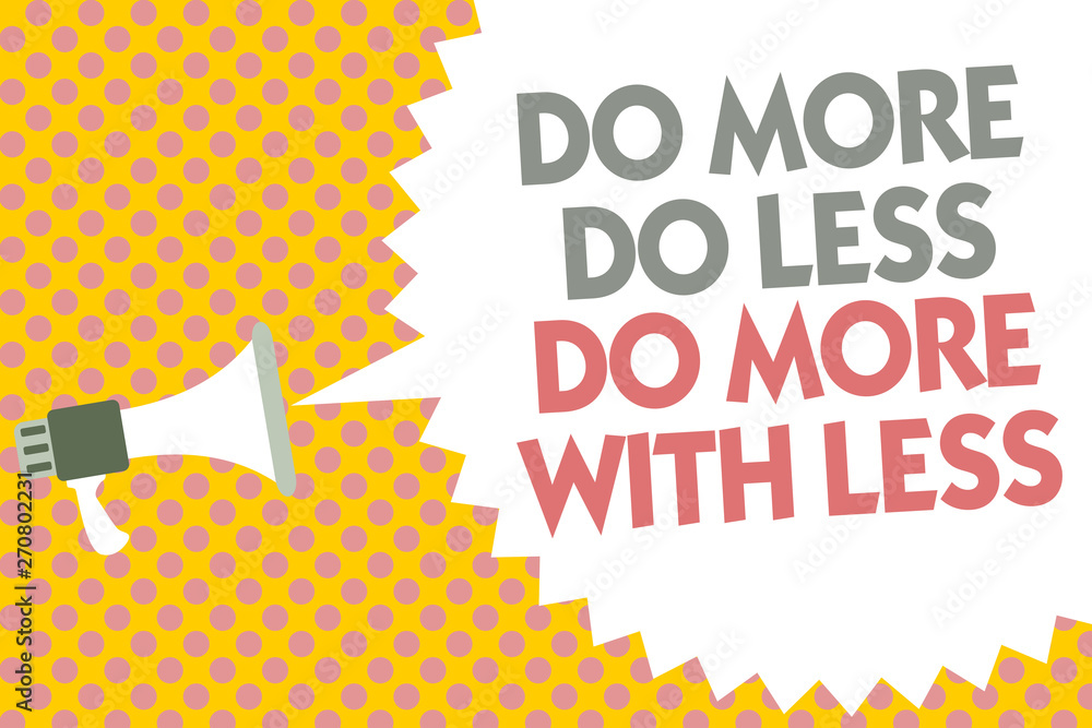 Poster conceptual hand writing showing do more do less do more with less. business photo text dont work har