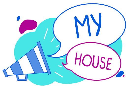 Conceptual hand writing showing My House. Business photo text A place or building where i live with the people whom i loved Megaphone loudspeaker loud screaming idea talking speech bubbles