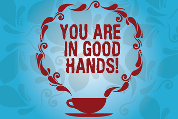 Writing note showing You Are In Good Hands. Business photo showcasing Best service offering reliable professional assistance Cup and Saucer with Paisley Design on Blank Watermarked Space