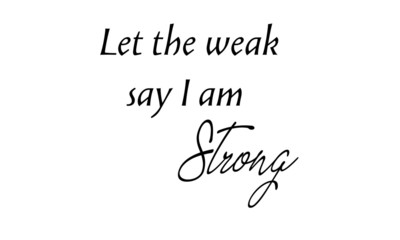 Let the weak say I am strong, Christian quote, typography for print or use as poster, flyer or T shirt