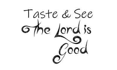 Taste and see, the Lord is good, Christian quote, typography for print or use as poster, flyer or T shirt