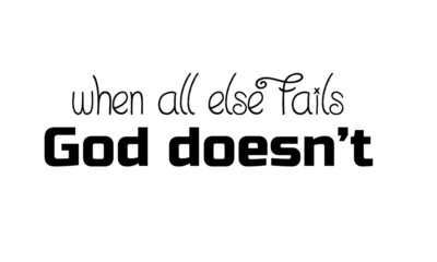 When all else fails, God does not, Christian quote, typography for print or use as poster, flyer or T shirt