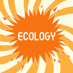 Text sign showing Ecology. Conceptual photo Branch of science relation organisms environment Scientific study.