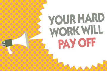 Conceptual hand writing showing Your Hard Work Will Pay Off. Business photo text increasing work effort will lead to great things Megaphone loudspeaker bubble message yellow background halftone