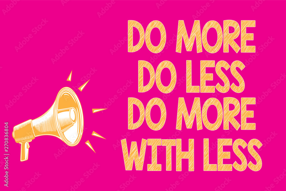 Poster text sign showing do more do less do more with less. conceptual photo dont work hard work smart be u