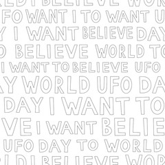 UFO day outline pattern, simple seamless background. I want to believe text.  Vector illustration.