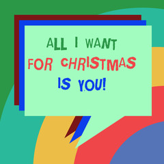 Conceptual hand writing showing All I Want For Christmas Is You. Business photo text Holiday celebrate in couple roanalysistic feeling Stack of Speech Bubble Different Color Piled Text Balloon