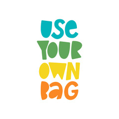 Use Your Own Bag - hand lettering zero waste phrase.