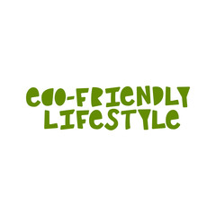 Eco-Friendly Lifestyle - hand lettering phrase.