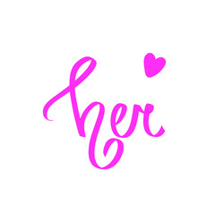Her pink calligraphic word font design. Sweet letters vector illustration, little heart. Handwritten typography poster, greeting card, logo, print art or wedding decoration. Valentines day style.