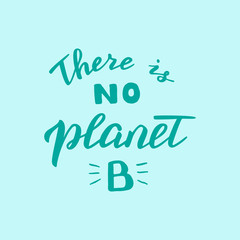 There is no planet B lettering quote. Save the planet and zero waste movement. Modern environmental poster. raster.