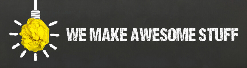 We make awesome stuff