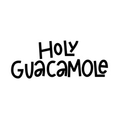 Holy Guacamole - funny hand lettering phrase.