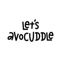 Let's Avocuddle - funny hand lettering phrase.