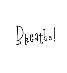 Breathe. Motivational poster with lettering quote