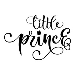 Little prince quote. Baby shower hand drawn modern calligraphy vector lettering, grotesque style text logo phrase. Crawn, heart decor element. Card, print, invintation, t-shirt, poster element.