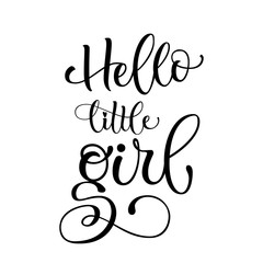 Hello Little Girl quote. Baby shower hand drawn modern calligraphy vector lettering text logo phrase.  Card, print, invintation, t-shirt, poster element.