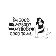 I'm good to my body. Hand drawn body positive lettering. Vector illustration for poster, t-shirt etc. Black and white