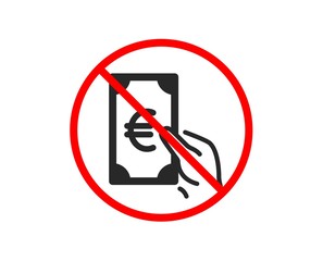 No or Stop. Hold Cash money icon. Banking currency sign. Euro or EUR symbol. Prohibited ban stop symbol. No finance icon. Vector