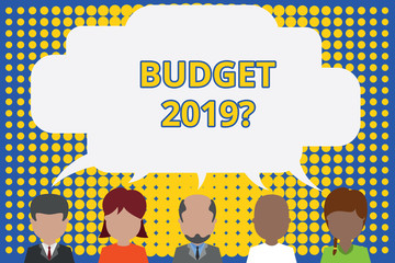 Writing note showing Budget 2019 Question. Business concept for estimate of income and expenditure for next year Five different persons sharing speech bubble People talking