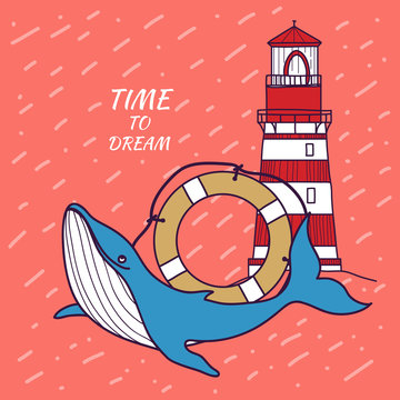 Card in a nautical theme with the whale, lifebuoy and lighthouse. Time to dream. Doodle illustration.