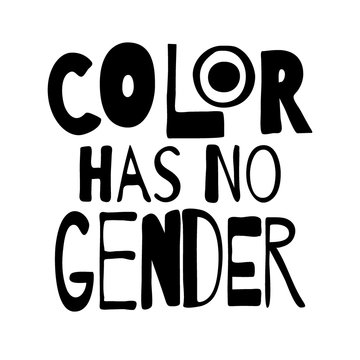 Color has no gender. Monochrome inscription. Protest sexists.