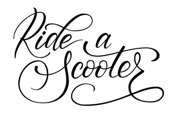 Handwritten modern brush calligraphy Ride a scooter isolated on white backgroung. Vector illustration.