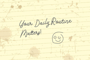 Handwriting text writing Your Daily Routine Matters on page