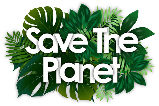 save the planet word and green tropical’s leaves background