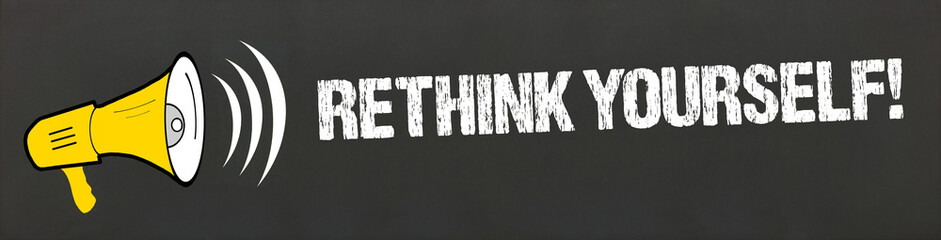 Rethink yourself! 